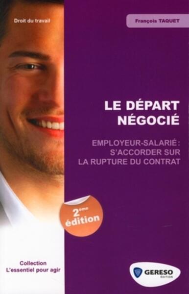 DEPART NEGOCIE. EMPLOYEURS-SALARIE : S´ACCORDER SUR LA RUPTURE DU CONTRAT