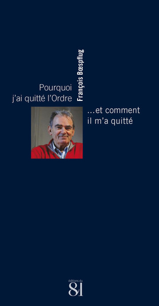 POURQUOI J AI QUITTE L ORDRE... - ... ET COMMENT IL M´A QUITTE.