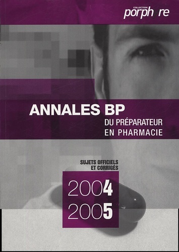ANNALES BP 2004 2005 DU PREPARATEUR EN PHARMACIE