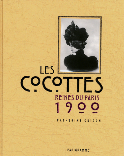 COCOTTES - REINES DU PARIS 1900
