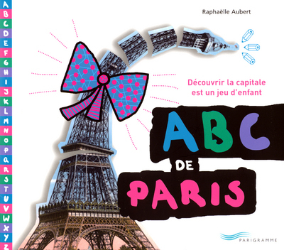 ABC DE PARIS DECOUVRIR LA CAPITALE EST UN JEU D´ENFANT