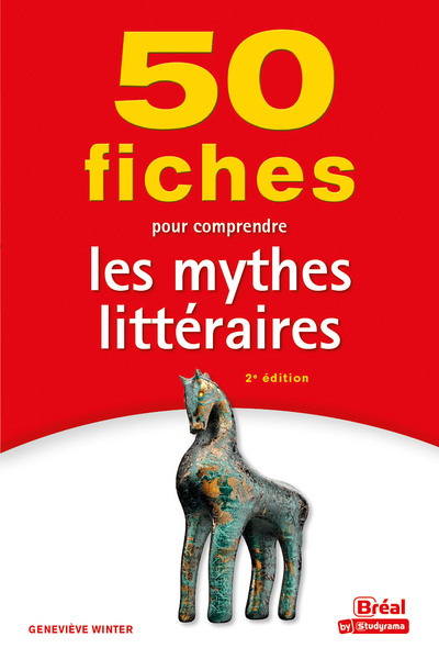 50 FICHES POUR COMPRENDRE LES MYTHES LITTERAIRES - 2E EDITION