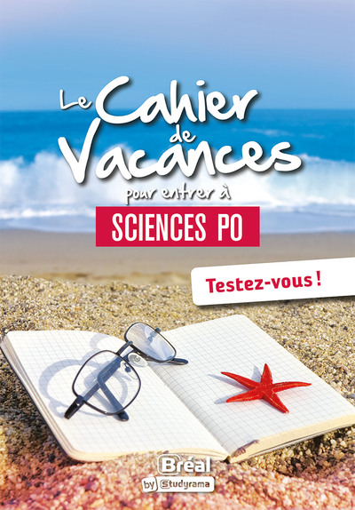CAHIERS DE VACANCES - LE CAHIER DE VACANCES POUR ENTRER A SCIENCES PO - TESTEZ-VOUS !