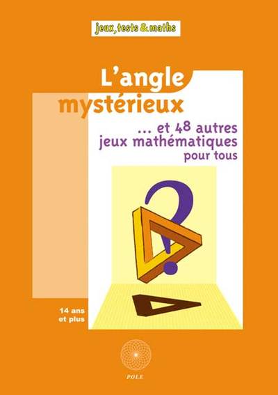 ANGLE MYSTERIEUX ET AUTRES JEUX MATHEMATIQUES POUR TOUS