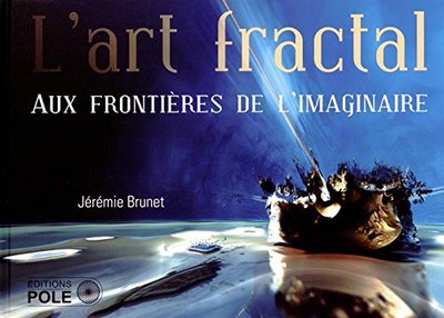 ART FRACTAL - AUX FRONTIERES DE L´IMAGINAIRE
