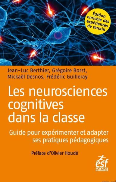 NEUROSCIENCES COGNITIVES DANS LA CLASSE - GUIDE POUR EXPERIMENTER ET ADAPTER SES PRATIQUES PEDAG