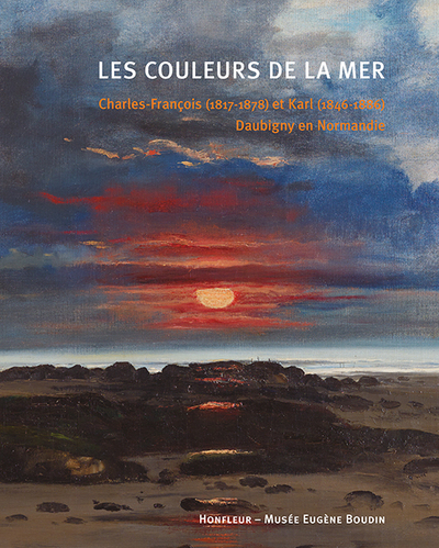 COULEURS DE LA MER - CHARLES-FRANCOIS ET KARL DAUBIGNY EN NORMANDIE