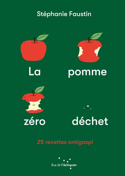 POMME ZERO DECHET - 25 RECETTES ANTI-GASPI