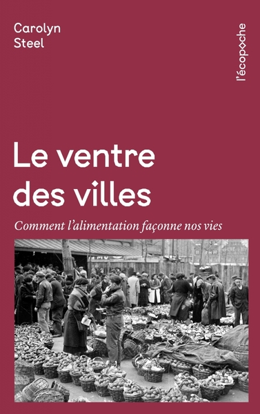 VENTRE DES VILLES - COMMENT L ALIMENTATION FACONNE NOS VI