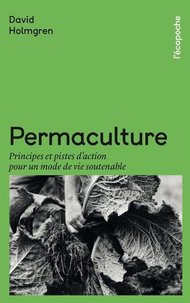 PERMACULTURE - PRINCIPES ET PISTES DACTIONS POUR UN MODE DE