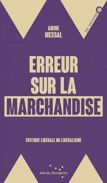 ERREUR SUR LA MARCHANDISE - CRITIQUE LIBERALE DU LIBERALISME