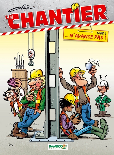 CHANTIER - TOME 01 - ... N´AVANCE PAS !