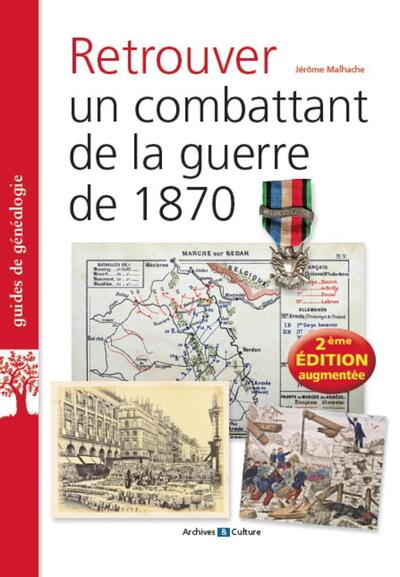 RETROUVER UN COMBATTANT DE LA GUERRE DE 1870 - 2E EDITION AUGMENTEE
