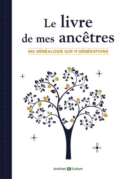 LIVRE DE MES ANCETRES (11 GENERATIONS) - MA GENEALOGIE SUR 11 GENERATIONS
