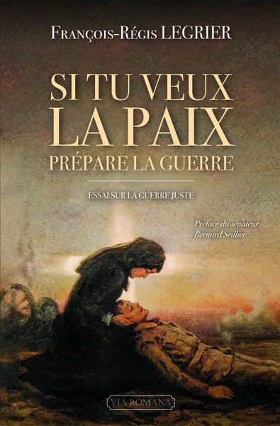 SI TU VEUX LA PAIX, PREPARE LA GUERRE. ESSAI SUR LA GUERRE JUSTE