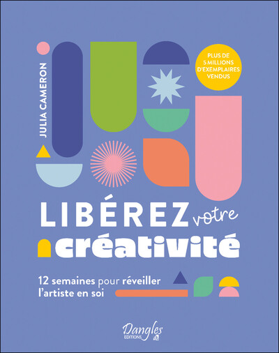 LIBEREZ VOTRE CREATIVITE - 12 SEMAINES POUR REVEILLER L´ARTISTE EN SOI