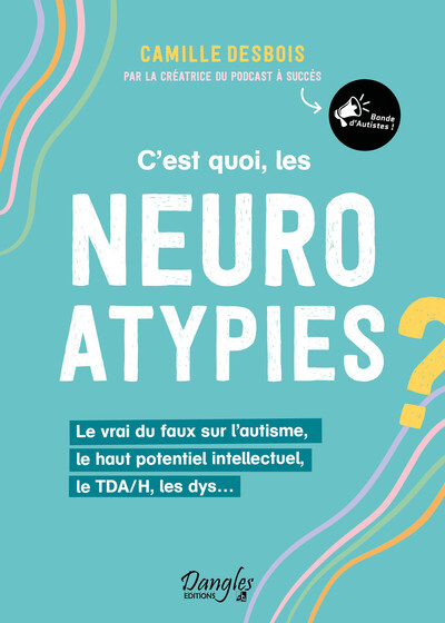 C EST QUOI, LES NEUROATYPIES - LE VRAI DU FAUX SUR L AUTISME, LE HAUT POTENTIEL INTELLECTUEL, LE TDA