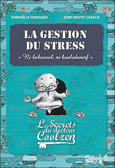 GESTION DU STRESS - LES SECRETS DU DR. COOLZEN