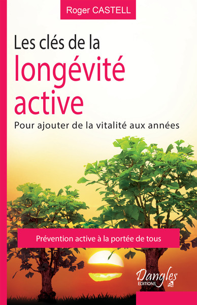 CLES DE LA LONGEVITE ACTIVE - POUR AJOUTER DE LA VITALITE AUX ANNEES