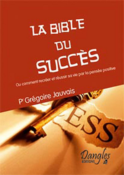 BIBLE DU SUCCES OU COMMENT RECREER SA VIE