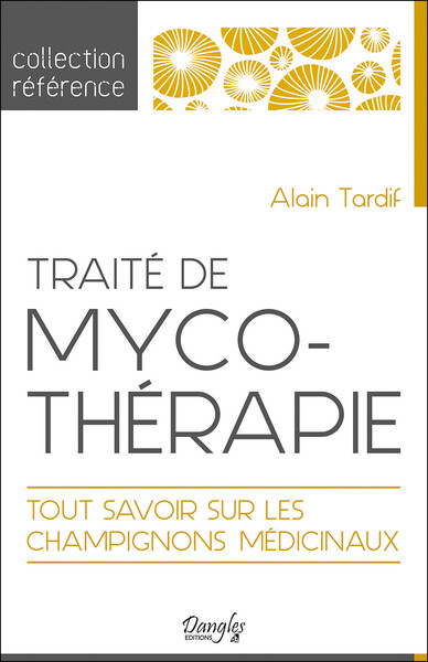 TRAITE DE MYCOTHERAPIE - TOUT SAVOIR SUR LES CHAMPIGNONS MEDICINAUX