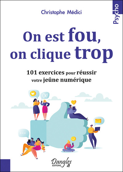 ON EST FOU, ON CLIQUE TROP - 101 EXERCICES POUR REUSSIR VOTRE JEUNE NUMERIQUE