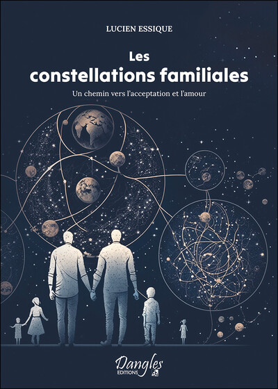 CONSTELLATIONS FAMILIALES - UN CHEMIN VERS L´ACCEPTATION ET L´AMOUR