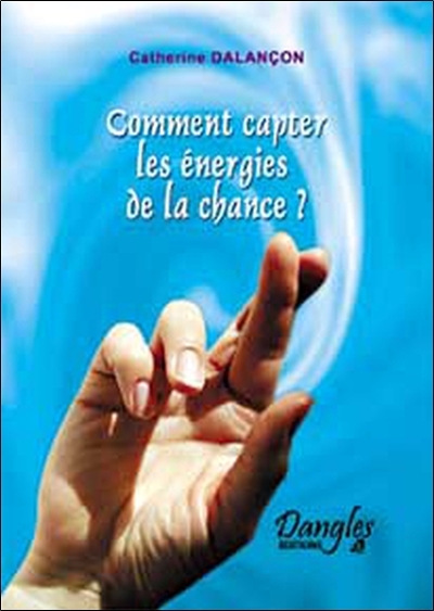 COMMENT CAPTER LES ENERGIES DE LA CHANCE ?