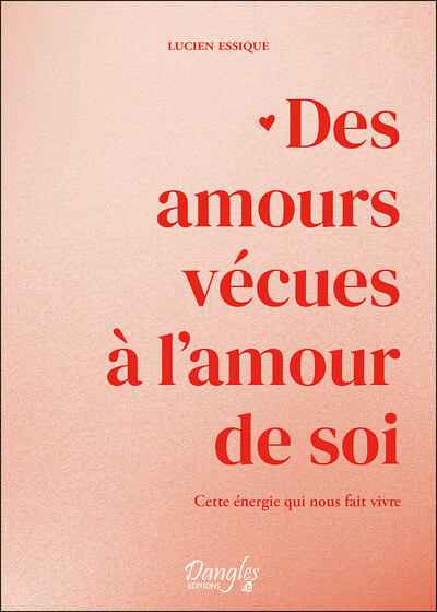 DES AMOURS VECUES A L´AMOUR DE SOI - CETTE ENERGIE QUI NOUS FAIT VIVRE