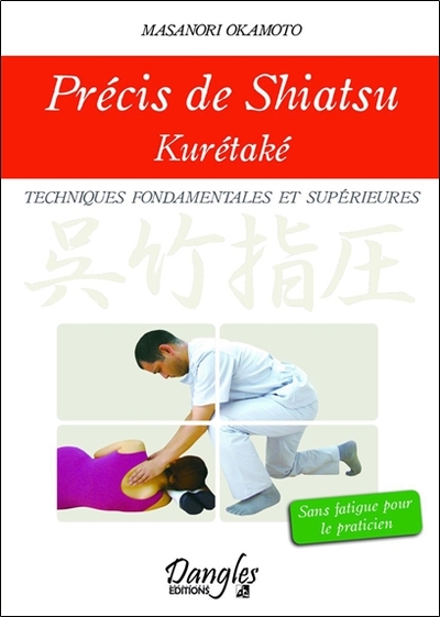 PRECIS DE SHIATSU - KURETAKE - TECHNIQUES FONDAMENTALES ET SUPERIEURES