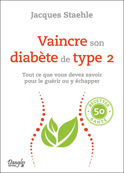 VAINCRE SON DIABETE DE TYPE 2 - TOUT CE QUE VOUS DEVEZ SAVOIR POUR LE GUERIR OU Y ECHAPPER