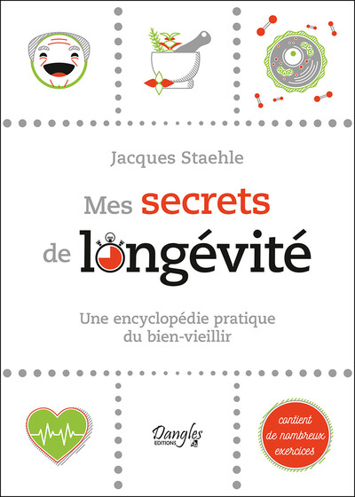 MES SECRETS DE LONGEVITE - UNE ENCYCLOPEDIE PRATIQUE DU BIEN-VIEILLIR