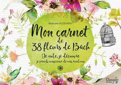 MON CARNET DE 38 FLEURS DE BACH - JE NOTE, JE DECOUVRE, JE PRENDS CONSCIENCE DE MES EMOTIONS
