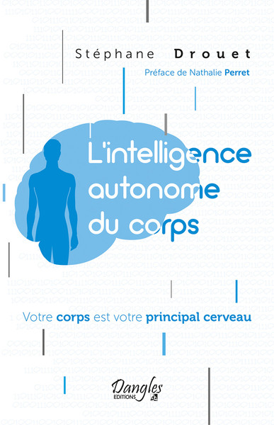 L´INTELLIGENCE AUTONOME DU CORPS : VOTRE CORPS EST VOTRE PRINCIPAL CERVEAU