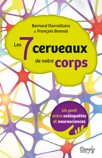 7 CERVEAUX DE NOTRE CORPS - UN PONT ENTRE OSTEOPATHIE ET NEUROSCIENCES