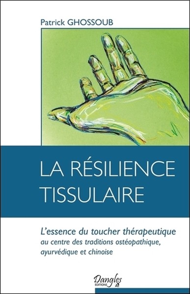 RESILIENCE TISSULAIRE - L´ESSENCE DU TOUCHER THERAPEUTIQUE