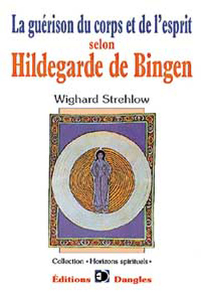 GUERISON DU CORPS ET DE L'ESPRIT SELON HILDEGARDE DE BINGEN