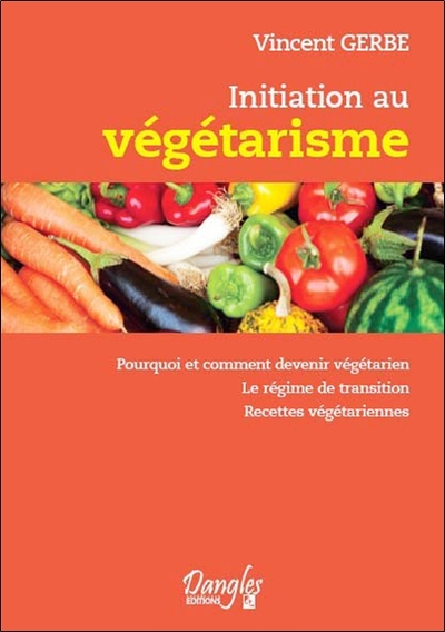 INITIATION AU VEGETARISME - POURQUOI ET COMMENT DEVENIR VEGETARIEN