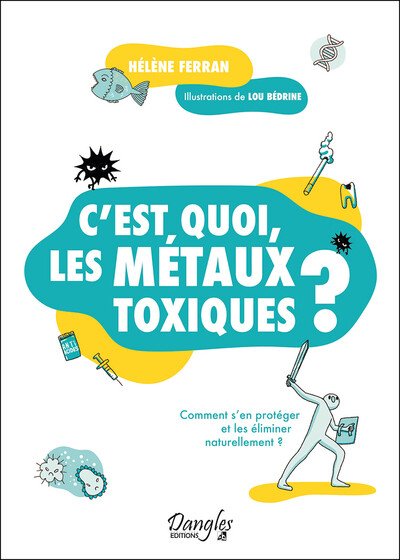 C´EST QUOI, LES METAUX TOXIQUES ?  COMMENT S´EN PROTEGER ET LES ELIMINER NATURELLEMENT ?