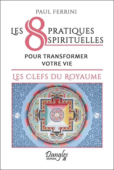 8 PRATIQUES SPIRITUELLES POUR TRANSFORMER VOTRE VIE - LES CLEFS DU ROYA