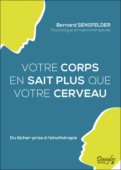 VOTRE CORPS EN SAIT PLUS QUE VOTRE CERVEAU - DU LACHER-PRISE A L´EINOTHERAPIE