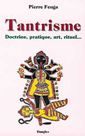 TANTRISME. DOCTRINE PRATIQUE ART RITUEL