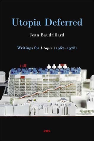 JEAN BAUDRILLARD UTOPIA DEFERRED : WRITINGS FROM UTOPIE (1967-1978) /ANGLAI