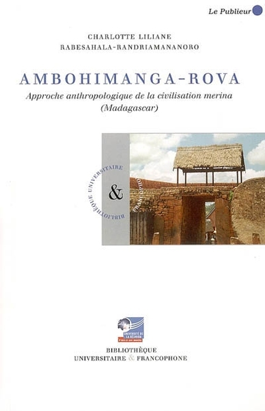 AMBOHIMANGA-ROVA - APPROCHE ANTHROPOLOGIQUE DE LA CIVILISATION MERINA (MADAGASCAR)