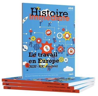 CAHIER D HISTOIRE IMMEDIATE N 55 - DOSSIER SPECIAL : LE TRAVAIL EN EUROPE (XIXE-XXE SIECLES)