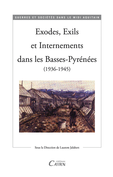 EXODES, EXILS ET INTERNEMENTS DANS LES BASSES PYRENEES 1936-1945