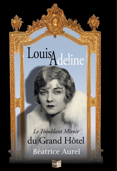 LOUISADELINE, LE TROUBLANT MIROIR DU GRAND HOTEL.