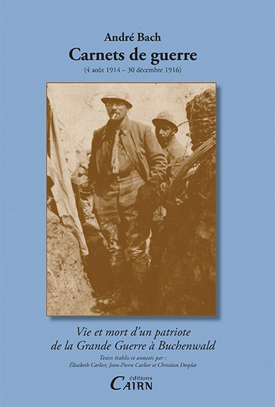 ANDRE BACH CARNETS DE GUERRE (4 AOUT 1914 - 30 DECEMBRE 1916)