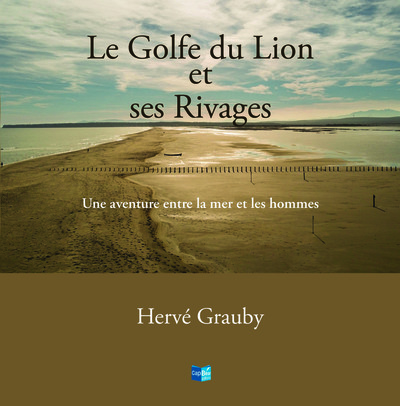 LE GOLFE DU LION ET SES RIVAGES, UNE AVENTURE ENTRE LA MER ET LES HOMMES
