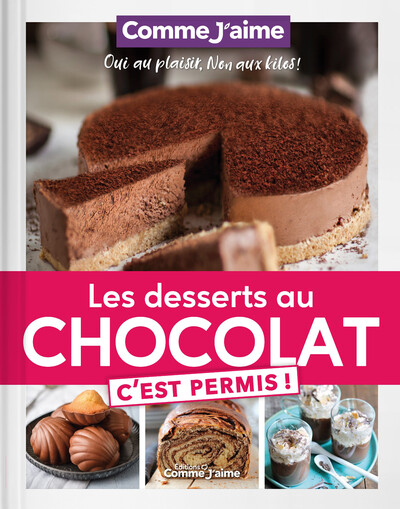 DESSERTS AU CHOCOLAT C´EST PERMIS! - OUI AU PLAISIR, NON AUX KILOS!